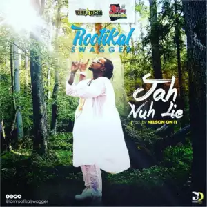 Rootikal Swagger - Jah Nuh Lie (Prod By Nelson On It)